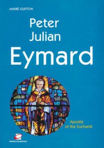 Peter Julian Eymard: Apostle of the Eucharist